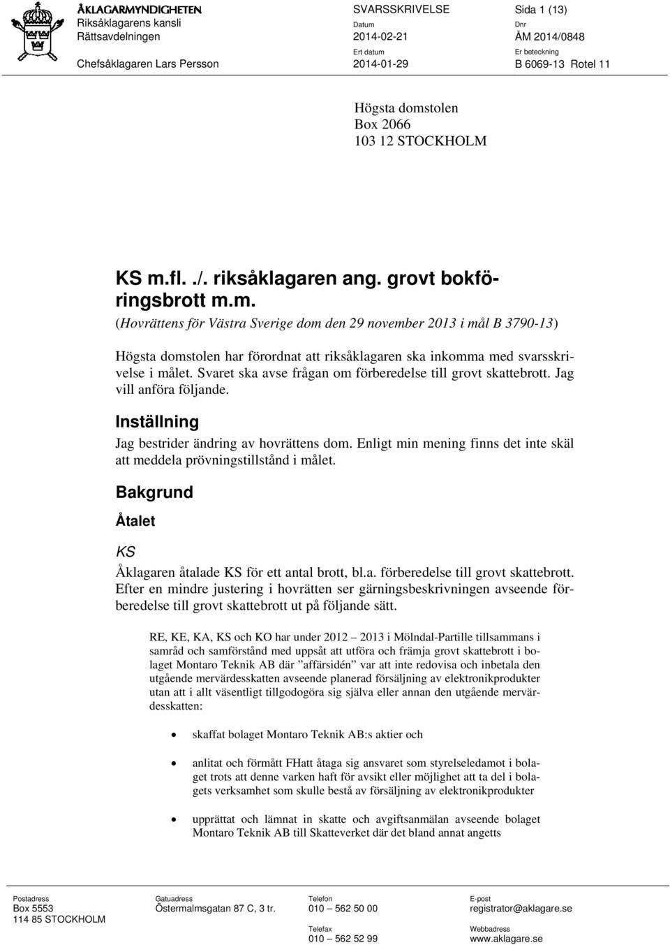 Svaret ska avse frågan om förberedelse till grovt skattebrott. Jag vill anföra följande. Inställning Jag bestrider ändring av hovrättens dom.