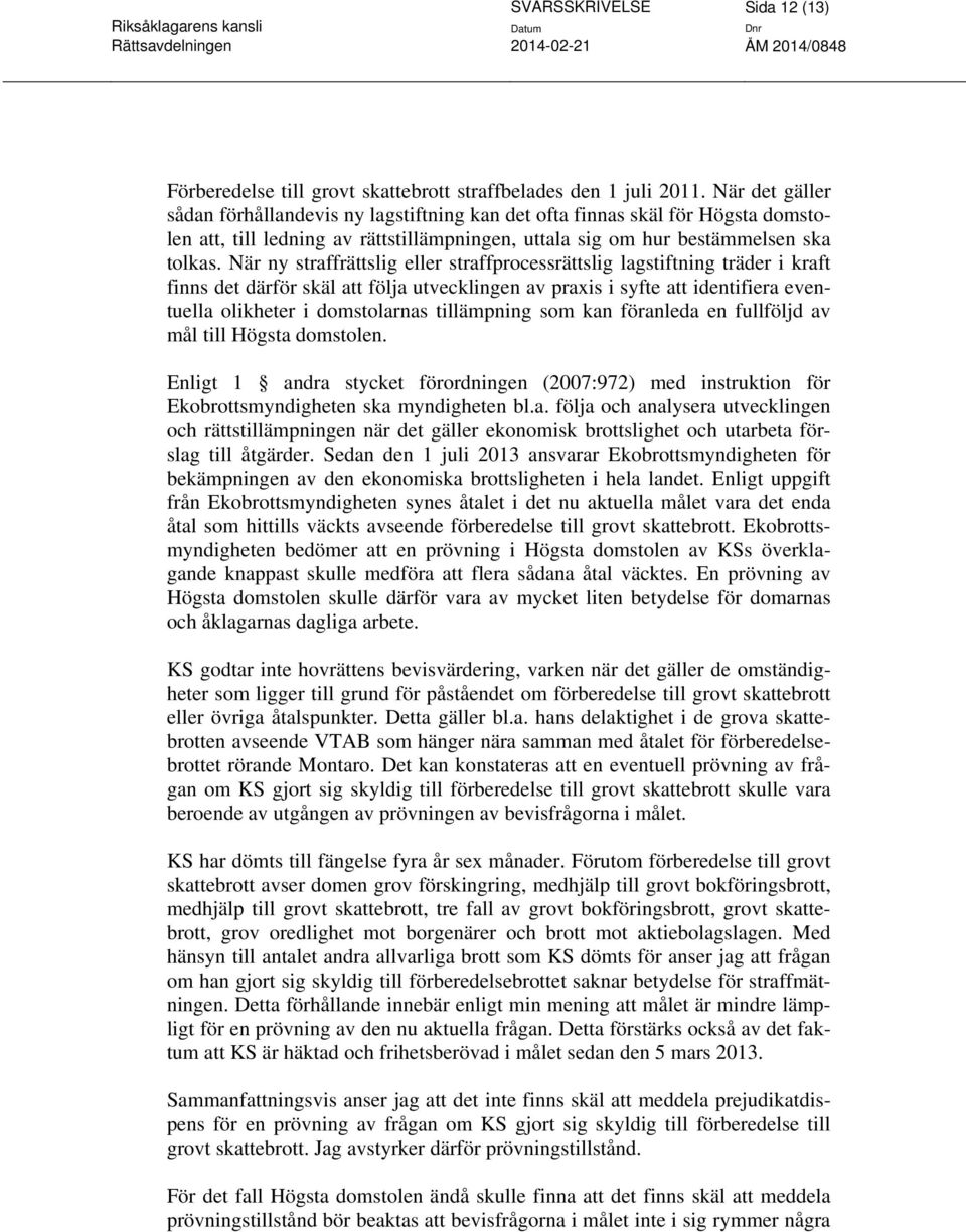 När ny straffrättslig eller straffprocessrättslig lagstiftning träder i kraft finns det därför skäl att följa utvecklingen av praxis i syfte att identifiera eventuella olikheter i domstolarnas