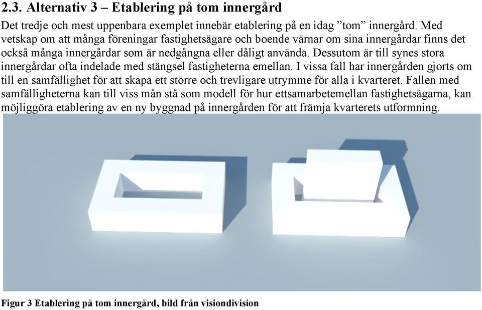 Dessutom är till synes stora innergårdar ofta indelade med stängsel fastigheterna emellan.