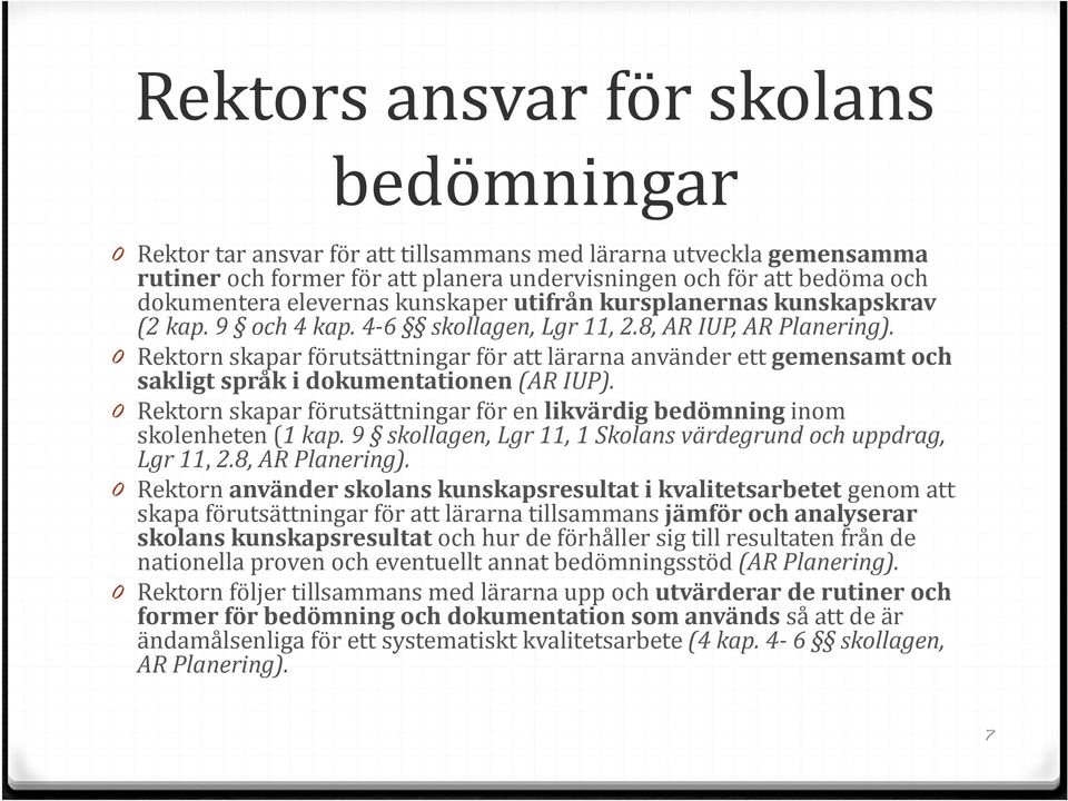 0 Rektorn skapar förutsättningar för att lärarna använder ett gemensamt och sakligt språk i dokumentationen (AR IUP).