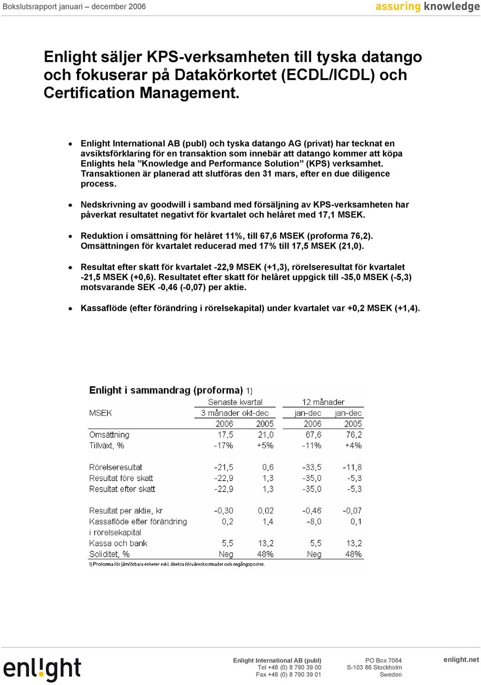 Solution (KPS) verksamhet. Transaktionen är planerad att slutföras den 31 mars, efter en due diligence process.