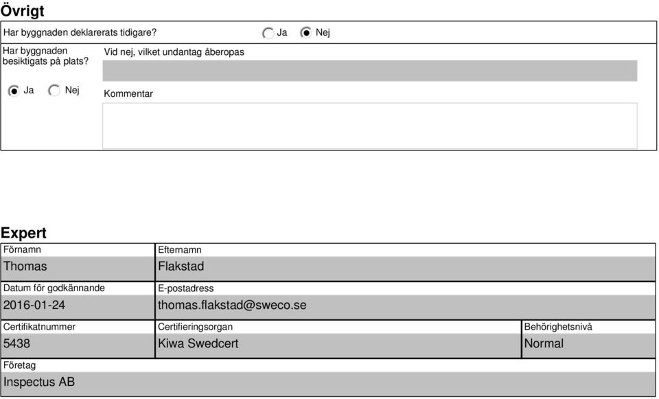 godkännande 2016-01-24 Certifikatnummer 5438 Företag Inspectus AB Efternamn Flakstad