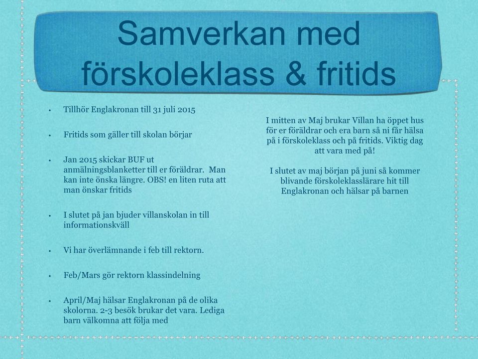 en liten ruta att man önskar fritids I mitten av Maj brukar Villan ha öppet hus för er föräldrar och era barn så ni får hälsa på i förskoleklass och på fritids. Viktig dag att vara med på!