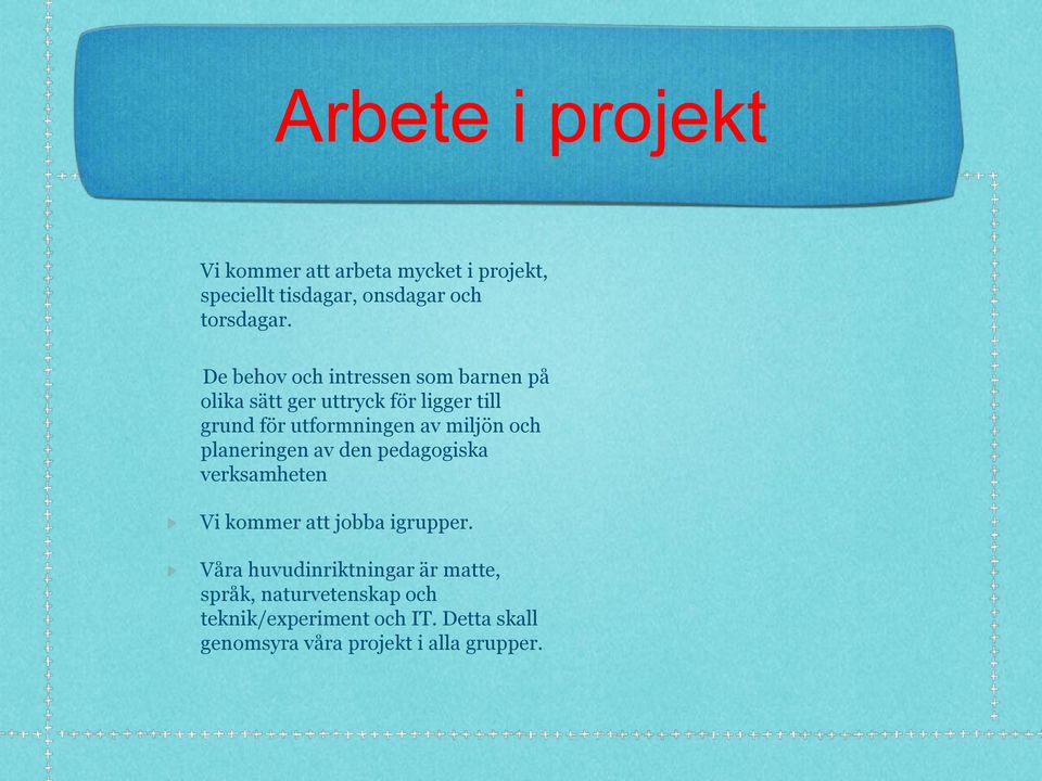 miljön och planeringen av den pedagogiska verksamheten Vi kommer att jobba igrupper.