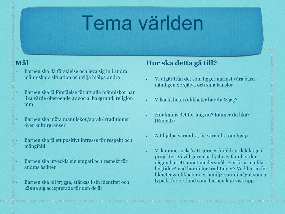 andras åsikter Barnen ska bli trygga, stärkas i sin identitet och känna sig accepterade för den de är Hur ska detta gå till?