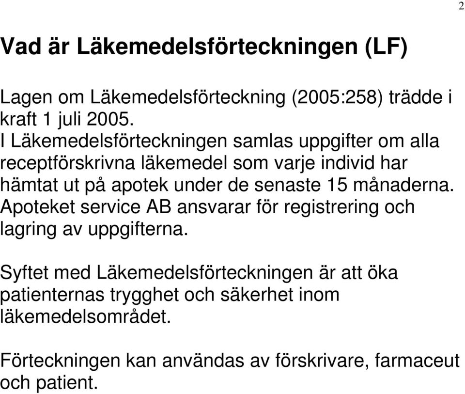 de senaste 15 månaderna. Apoteket service AB ansvarar för registrering och lagring av uppgifterna.