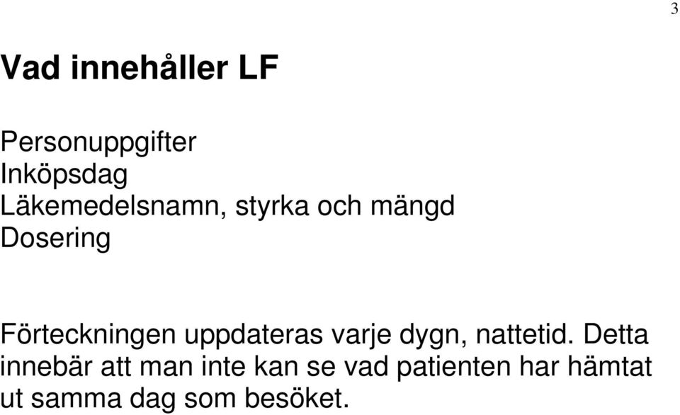 Förteckningen uppdateras varje dygn, nattetid.