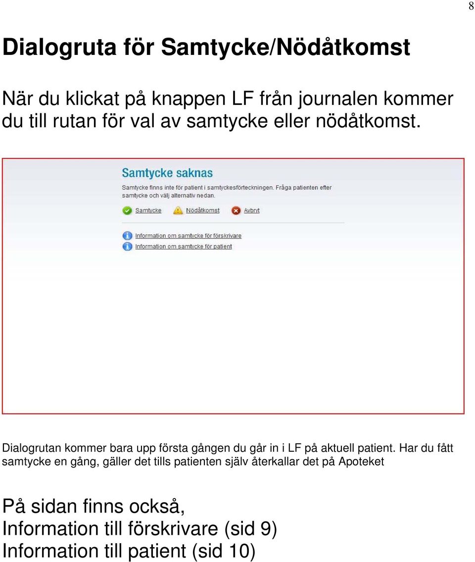 Dialogrutan kommer bara upp första gången du går in i LF på aktuell patient.