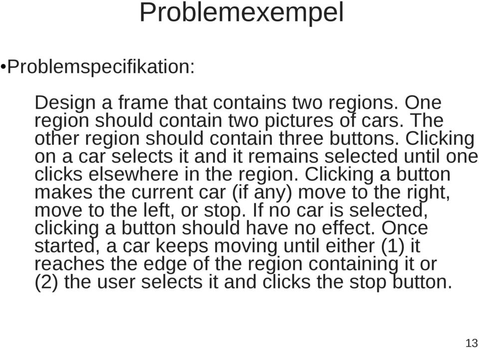 Clicking a button makes the current car (if any) move to the right, move to the left, or stop.