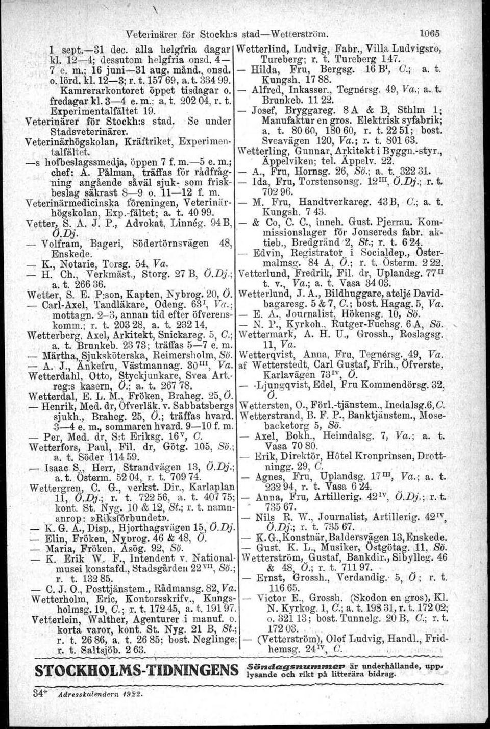 - Alfred, Inkasser., Tegnersg. 49, Va.; a.,t. fredagar kl. 3-4 e. m.; a. t. 20204, r. t. Brunkeb. 11 22.. '.Experinientalfältet 19.; Josef, Bryggareg. 8 A & B, Sthlm 1; Veterinärer for Stockh:s stad.