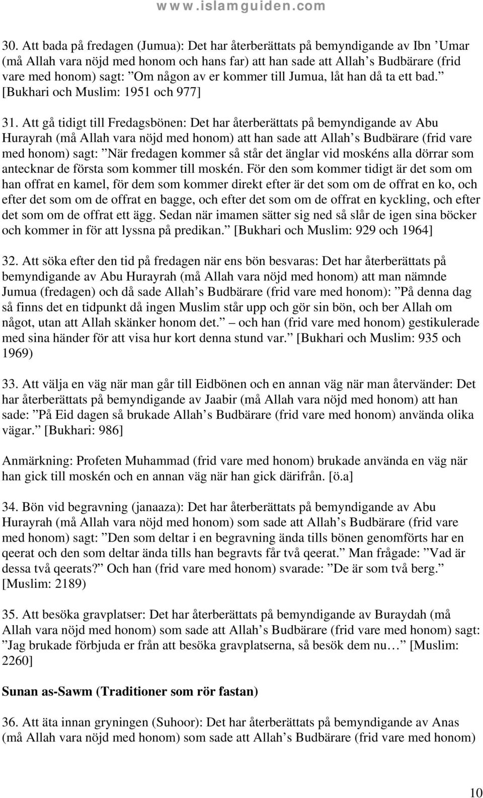 Att gå tidigt till Fredagsbönen: Det har återberättats på bemyndigande av Abu Hurayrah (må Allah vara nöjd med honom) att han sade att Allah s Budbärare (frid vare med honom) sagt: När fredagen