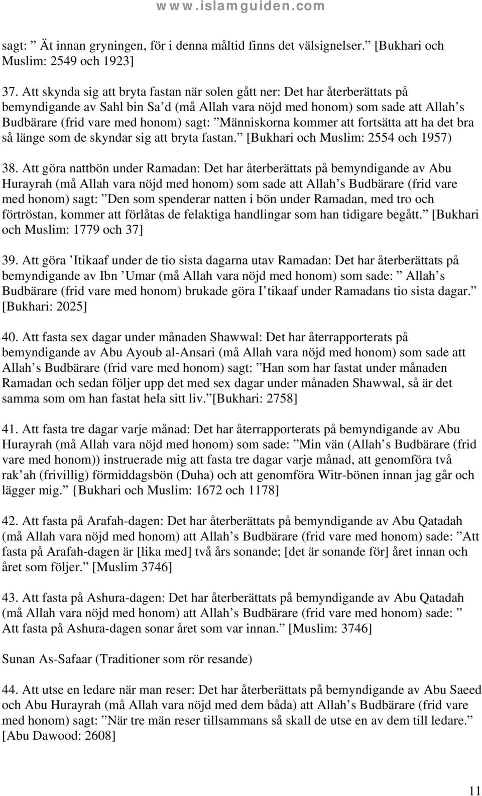 Människorna kommer att fortsätta att ha det bra så länge som de skyndar sig att bryta fastan. [Bukhari och Muslim: 2554 och 1957) 38.