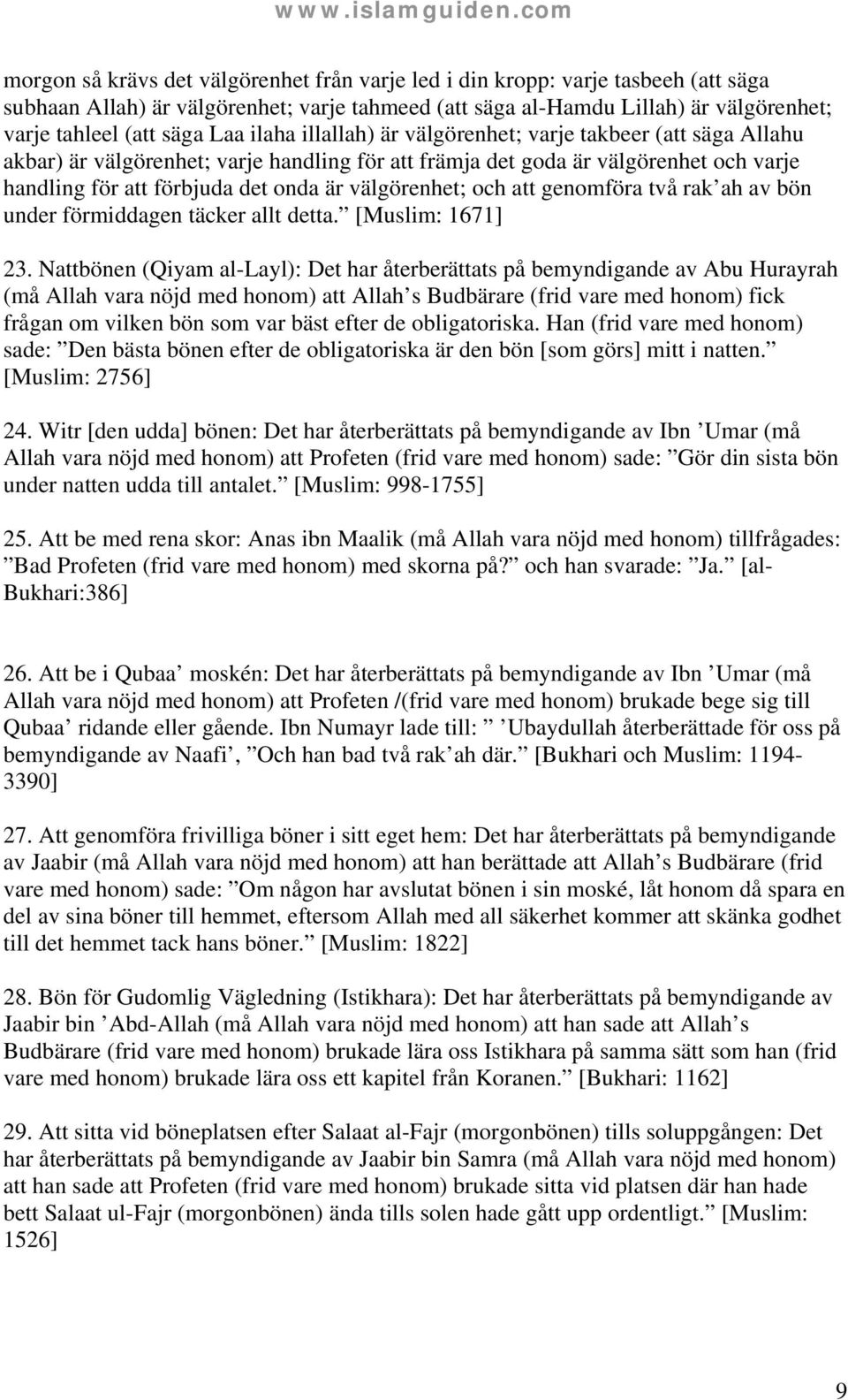 välgörenhet; och att genomföra två rak ah av bön under förmiddagen täcker allt detta. [Muslim: 1671] 23.