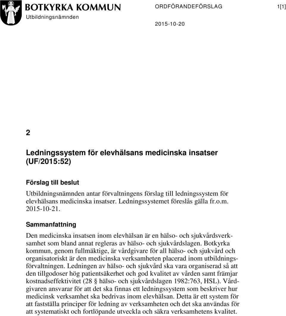 Sammanfattning Den medicinska insatsen inom elevhälsan är en hälso- och sjukvårdsverksamhet som bland annat regleras av hälso- och sjukvårdslagen.