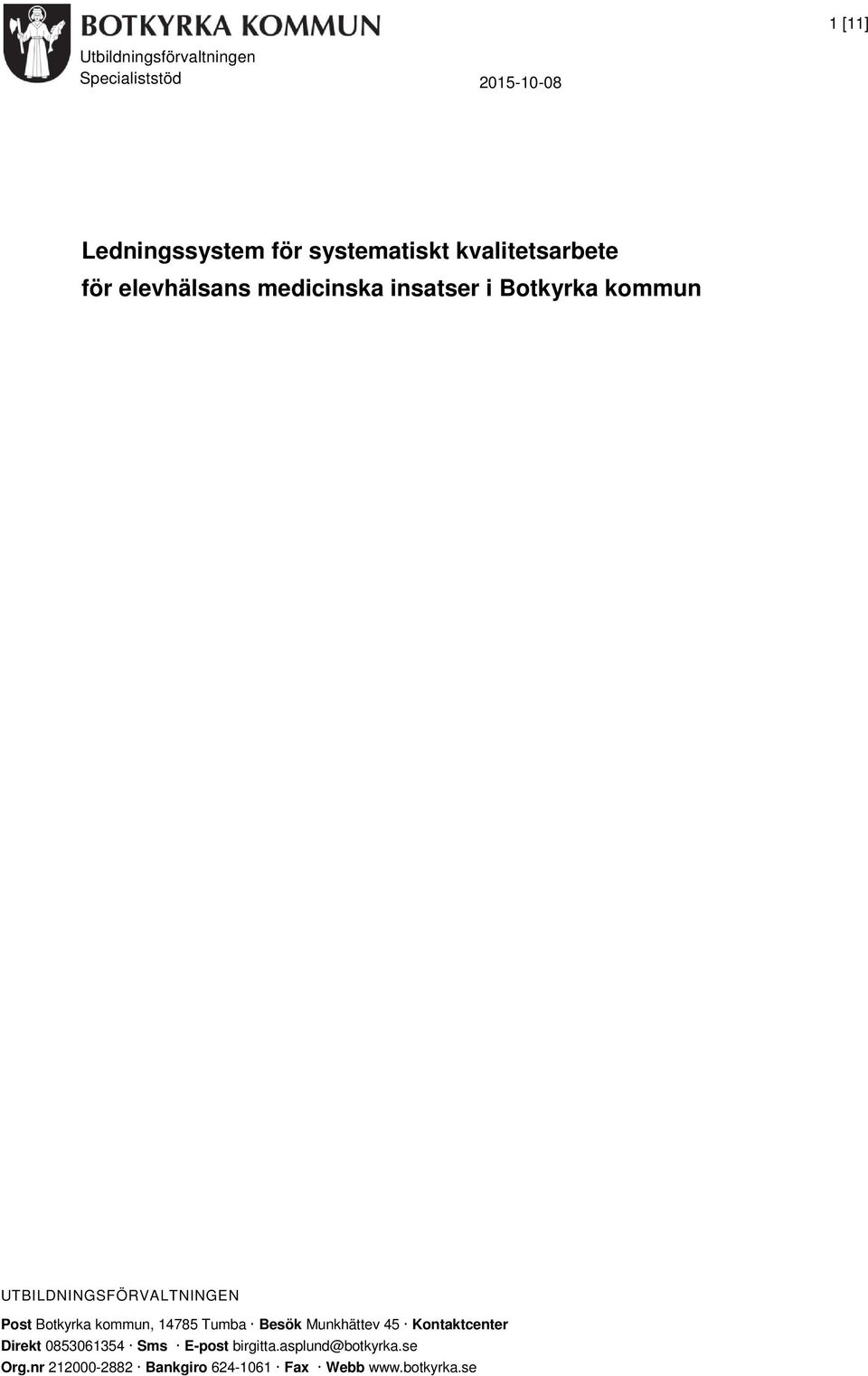 UTBILDNINGSFÖRVALTNINGEN Post Botkyrka kommun, 14785 Tumba Besök Munkhättev 45 Kontaktcenter