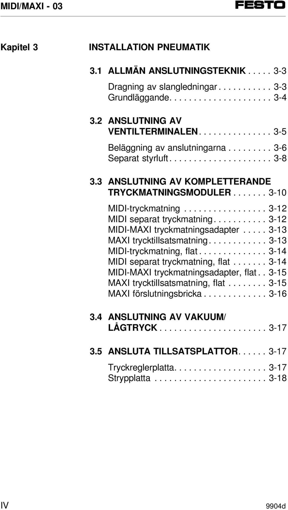 ................ 3-12 MIDI separat tryckmatning........... 3-12 MIDI-MAXI tryckmatningsadapter..... 3-13 MAXI trycktillsatsmatning............ 3-13 MIDI-tryckmatning, flat.