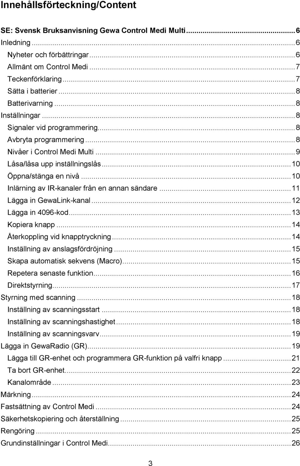 en annan sändare Lägga in GewaLink-kanal Lägga in 096-kod Kopiera knapp Återkoppling vid knapptryckning Inställning av anslagsfördröjning Skapa automatisk sekvens (Macro) Repetera senaste funktion 6