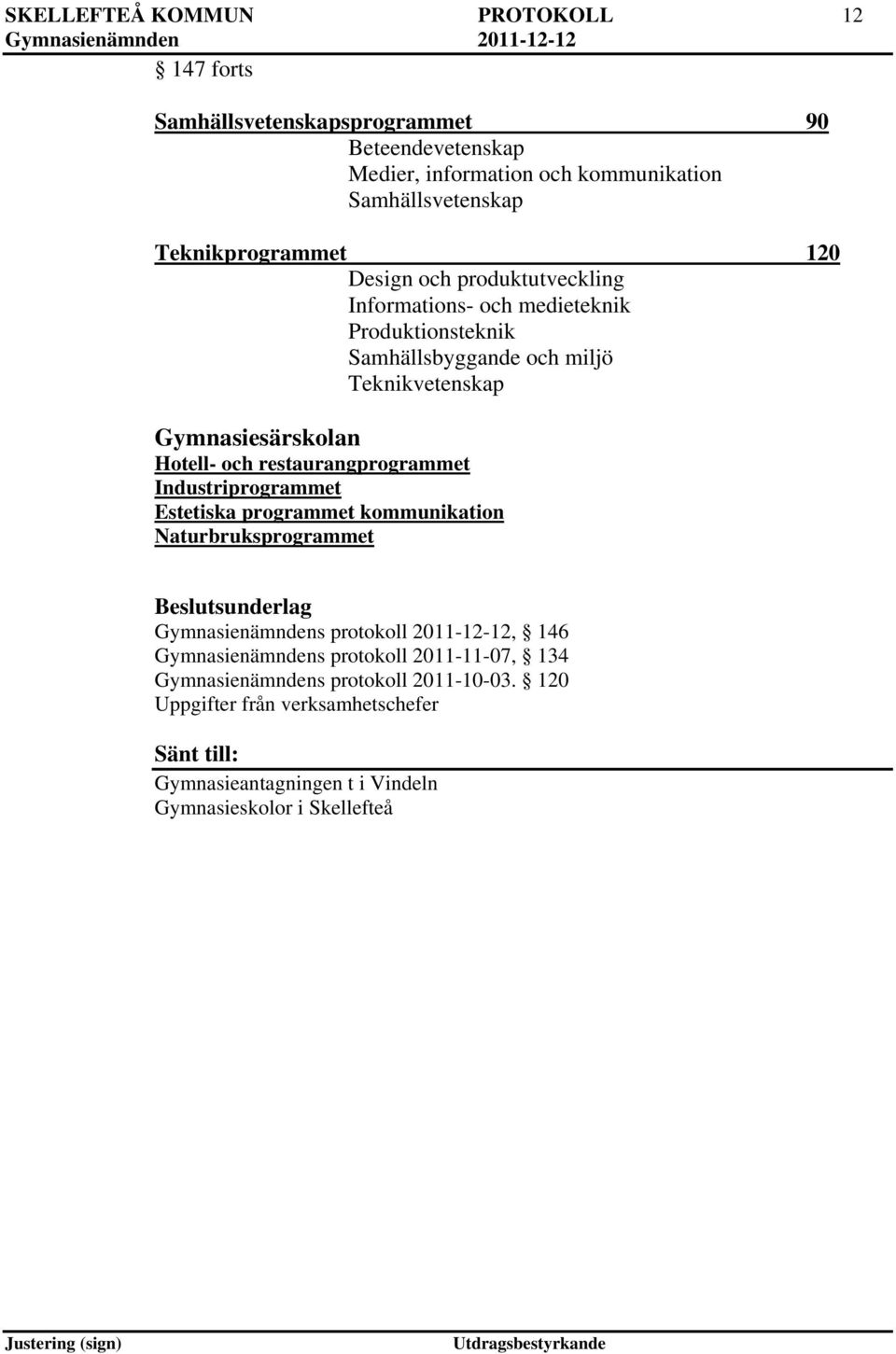 restaurangprogrammet Industriprogrammet Estetiska programmet kommunikation Naturbruksprogrammet sunderlag Gymnasienämndens protokoll 2011-12-12, 146