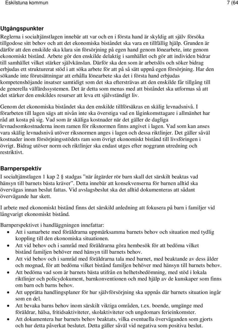 Arbete gör den enskilde delaktig i samhället och gör att individen bidrar till samhället vilket stärker självkänslan.