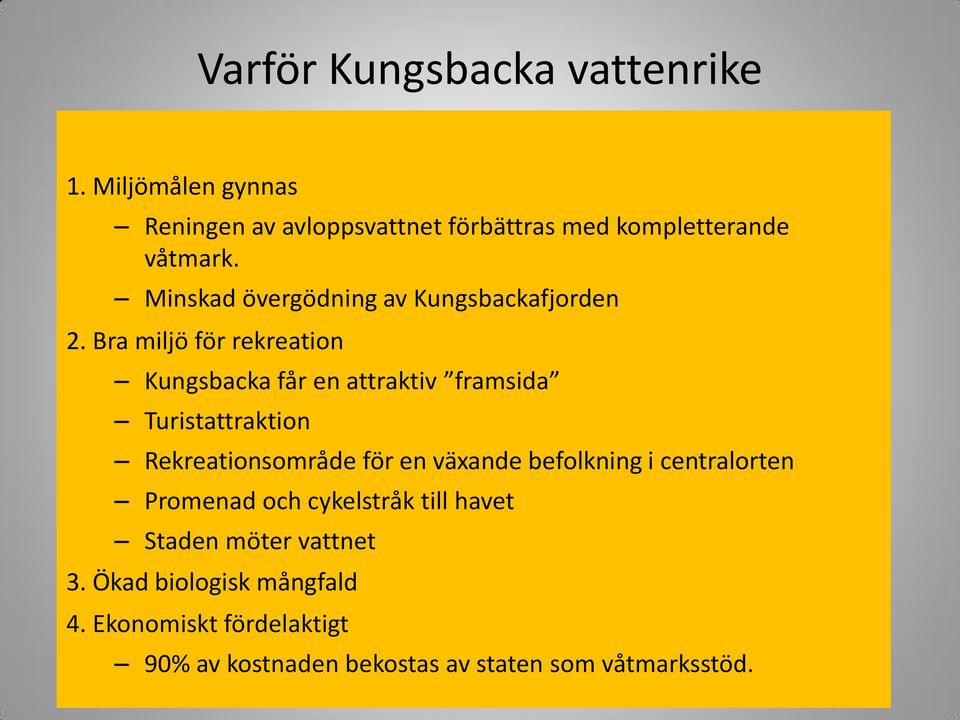 Bra miljö för rekreation Kungsbacka får en attraktiv framsida Turistattraktion Rekreationsområde för en växande