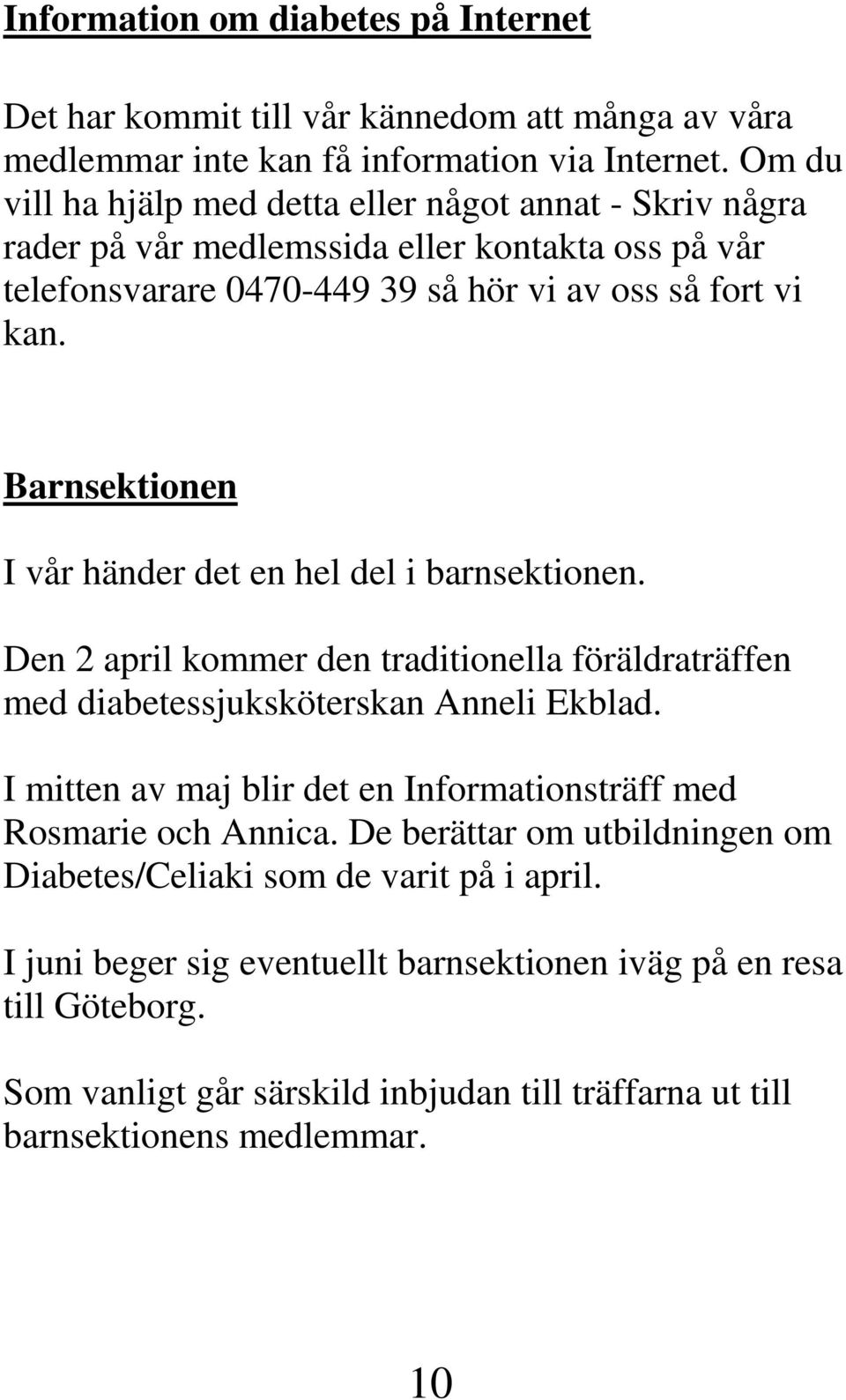 Barnsektionen I vår händer det en hel del i barnsektionen. Den 2 april kommer den traditionella föräldraträffen med diabetessjuksköterskan Anneli Ekblad.