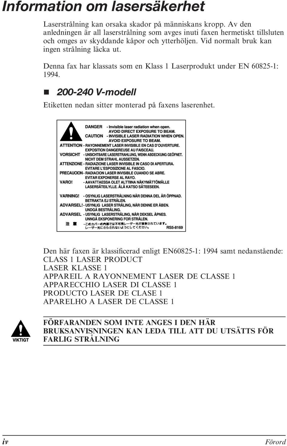 Denna fax har klassats som en Klass 1 Laserprodukt under EN 60825-1: 1994. 200-240 V-modell Etiketten nedan sitter monterad på faxens laserenhet.