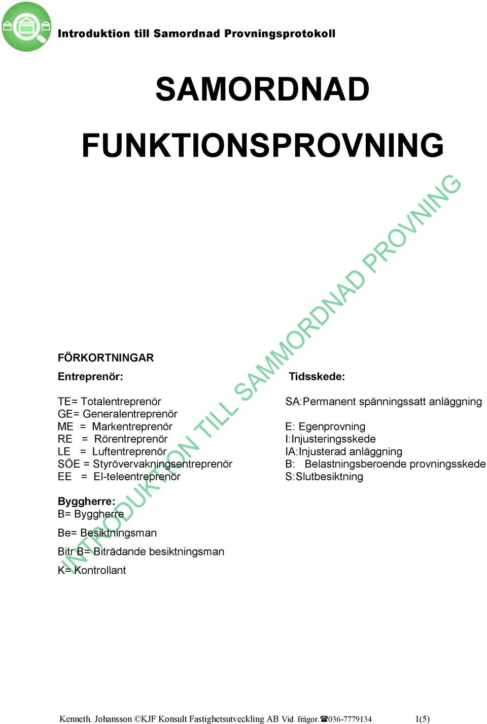 anläggning SÖE = Styrövervakningsentreprenör B: Belastningsberoende provningsskede EE = El-teleentreprenör S:Slutbesiktning Byggherre: B=