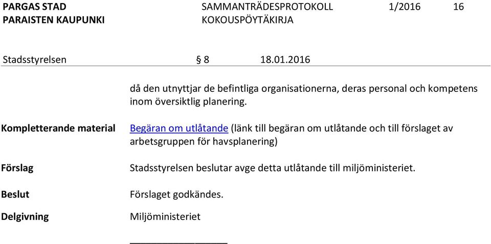 2016 då den utnyttjar de befintliga organisationerna, deras personal och kompetens inom översiktlig