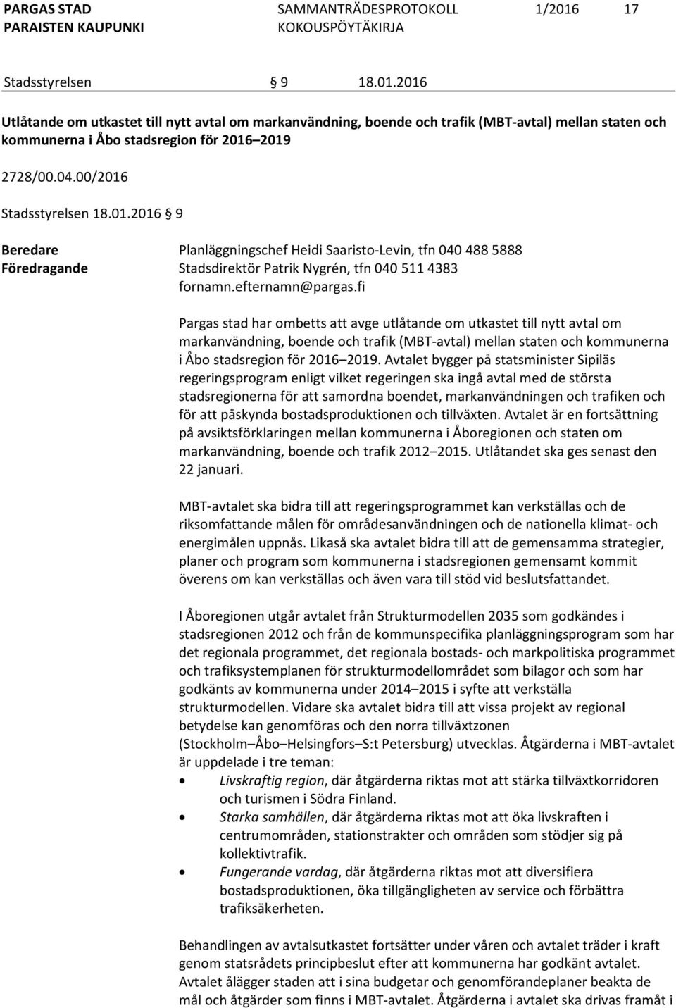 fi Pargas stad har ombetts att avge utlåtande om utkastet till nytt avtal om markanvändning, boende och trafik (MBT-avtal) mellan staten och kommunerna i Åbo stadsregion för 2016 2019.