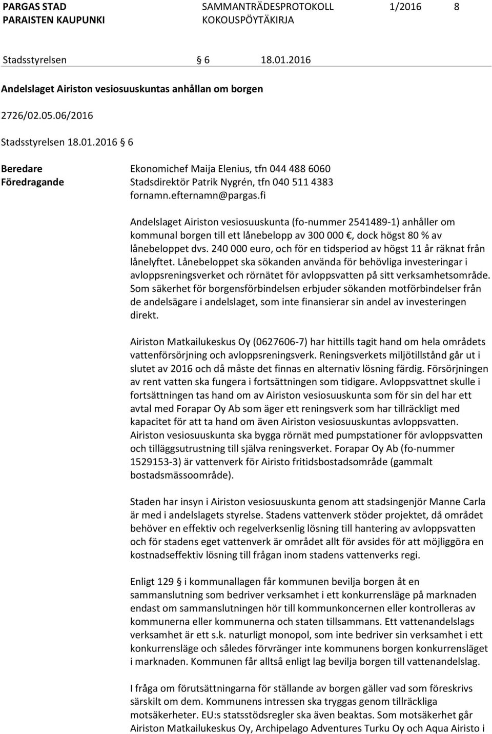 240 000 euro, och för en tidsperiod av högst 11 år räknat från lånelyftet.