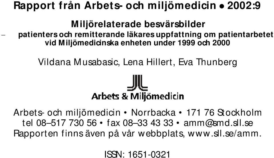 Vildana Musabasic, Lena Hillert, Eva Thunberg Arbets- och miljömedicin Norrbacka 171 76 Stockholm tel