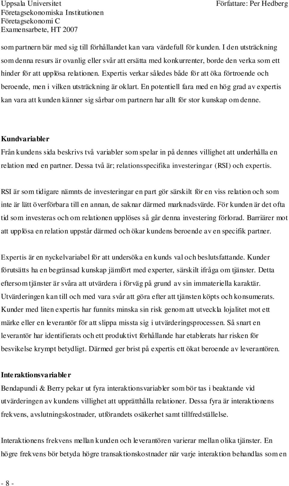 Expertis verkar således både för att öka förtroende och beroende, men i vilken utsträckning är oklart.