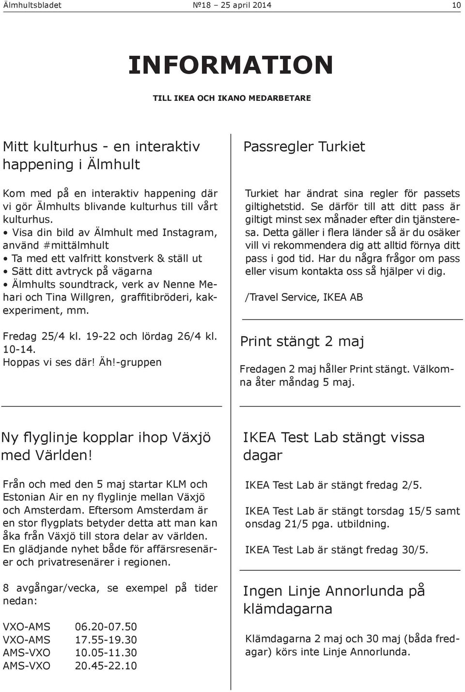 Visa din bild av Älmhult med Instagram, använd #mittälmhult Ta med ett valfritt konstverk & ställ ut Sätt ditt avtryck på vägarna Älmhults soundtrack, verk av Nenne Mehari och Tina Willgren,