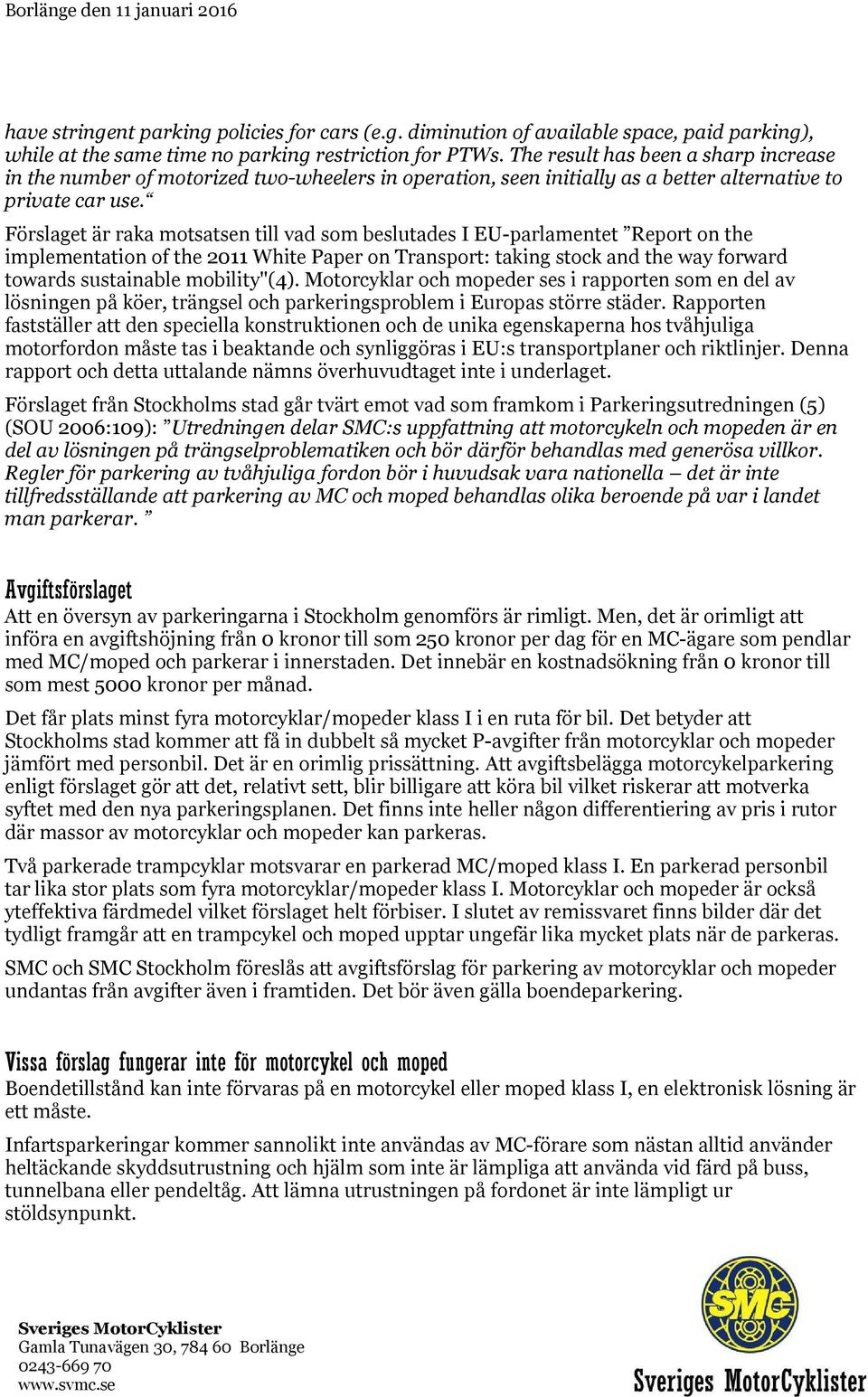 Förslaget är raka motsatsen till vad som beslutades I EU-parlamentet Report on the implementation of the 2011 White Paper on Transport: taking stock and the way forward towards sustainable