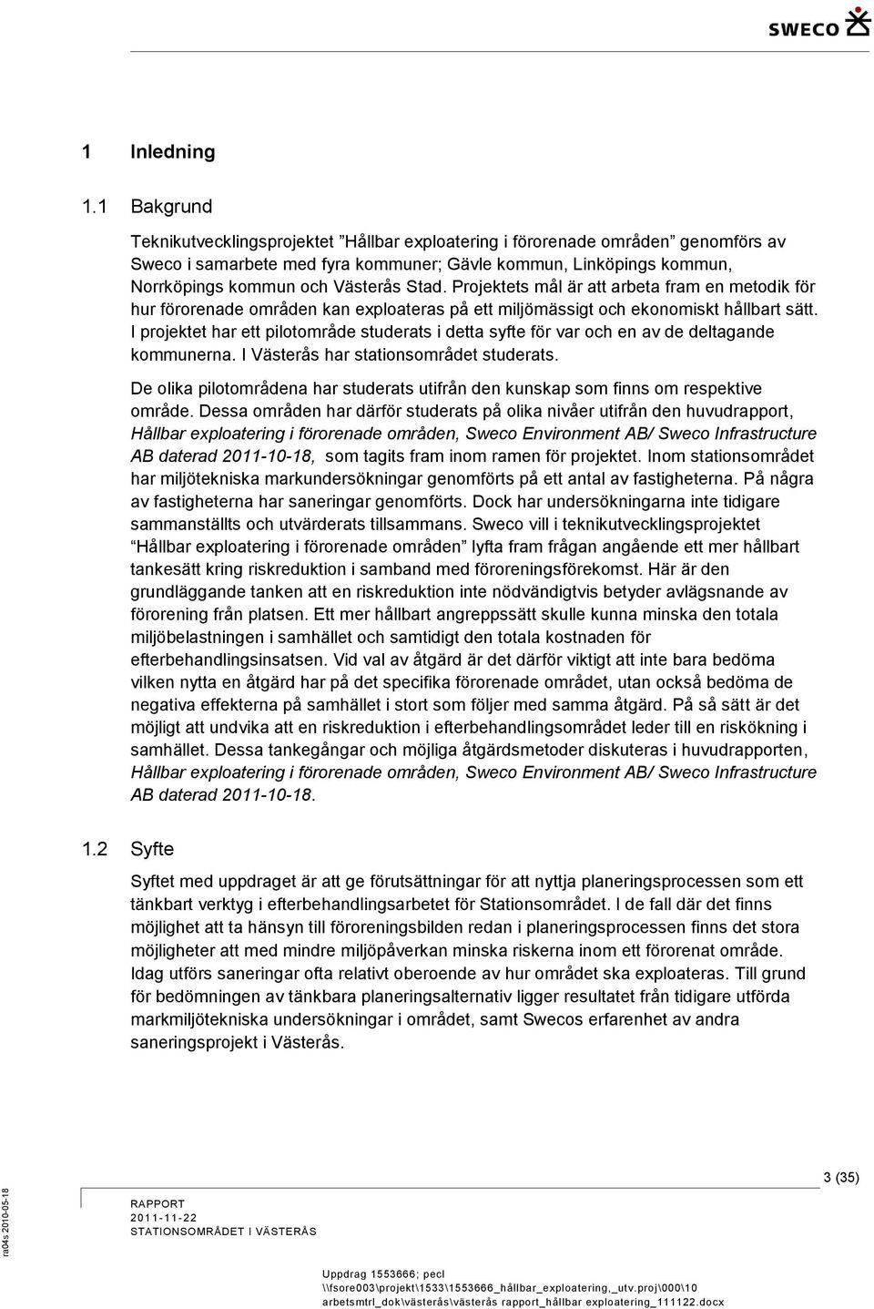 Projektets mål är att arbeta fram en metodik för hur förorenade områden kan exploateras på ett miljömässigt och ekonomiskt hållbart sätt.