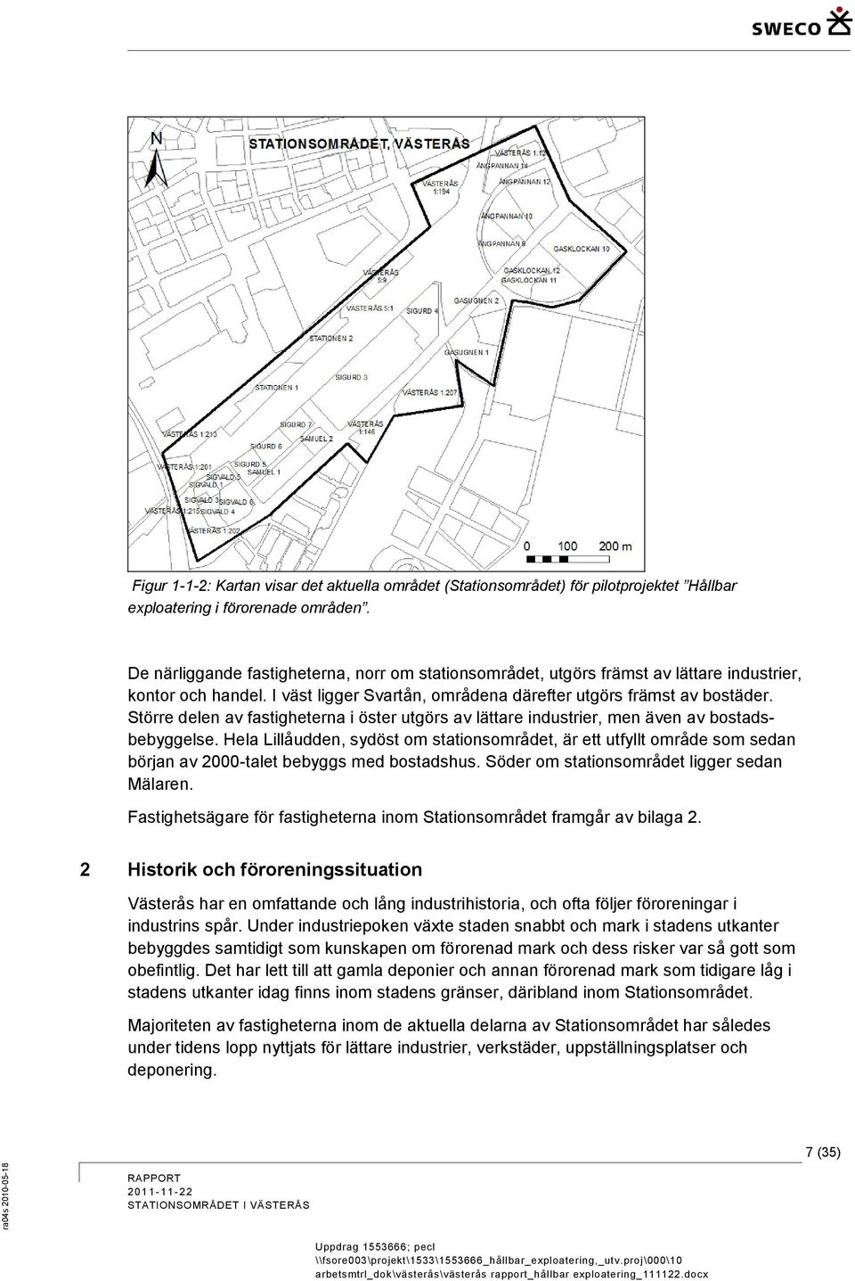 Större delen av fastigheterna i öster utgörs av lättare industrier, men även av bostadsbebyggelse.