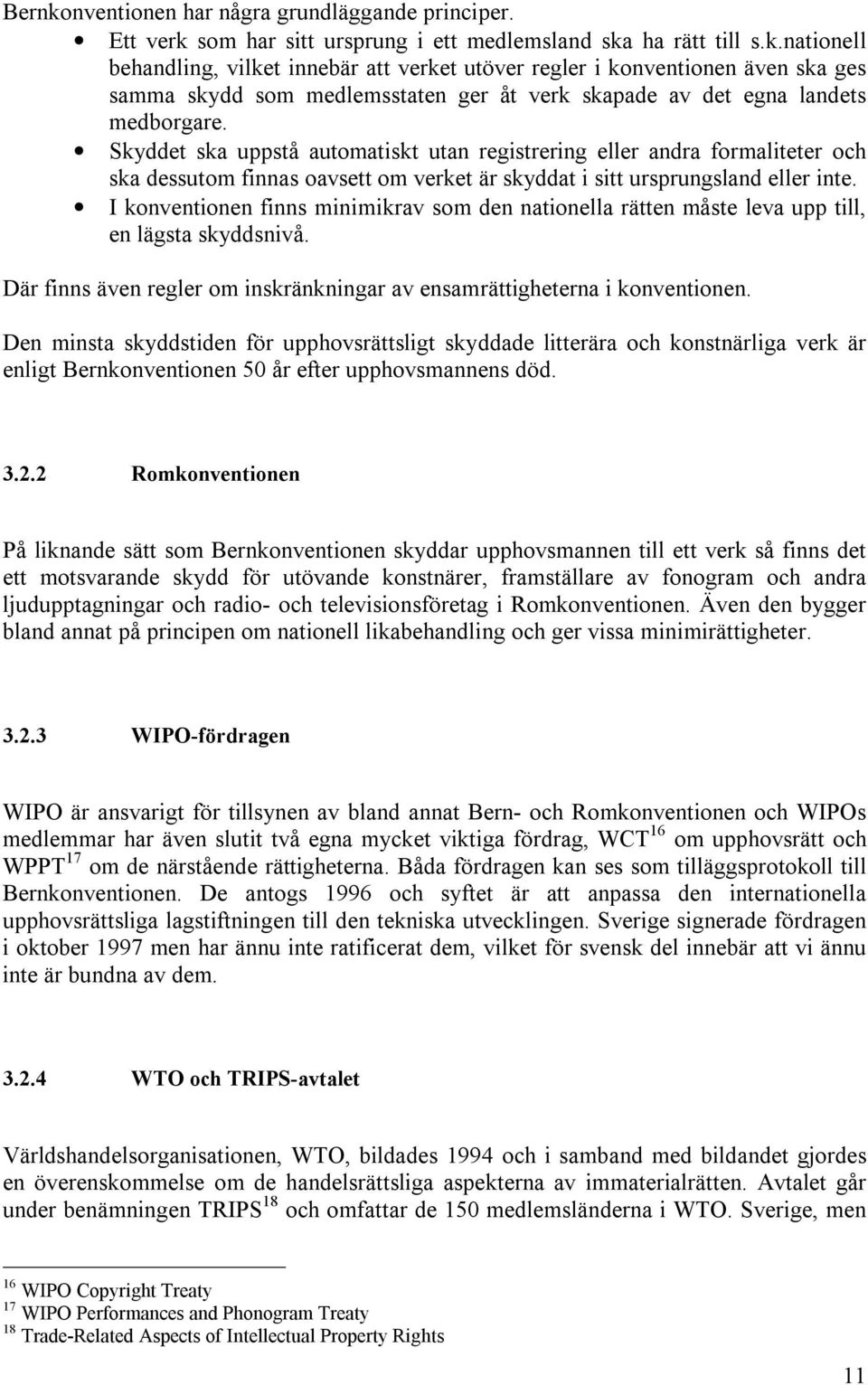 I konventionen finns minimikrav som den nationella rätten måste leva upp till, en lägsta skyddsnivå. Där finns även regler om inskränkningar av ensamrättigheterna i konventionen.