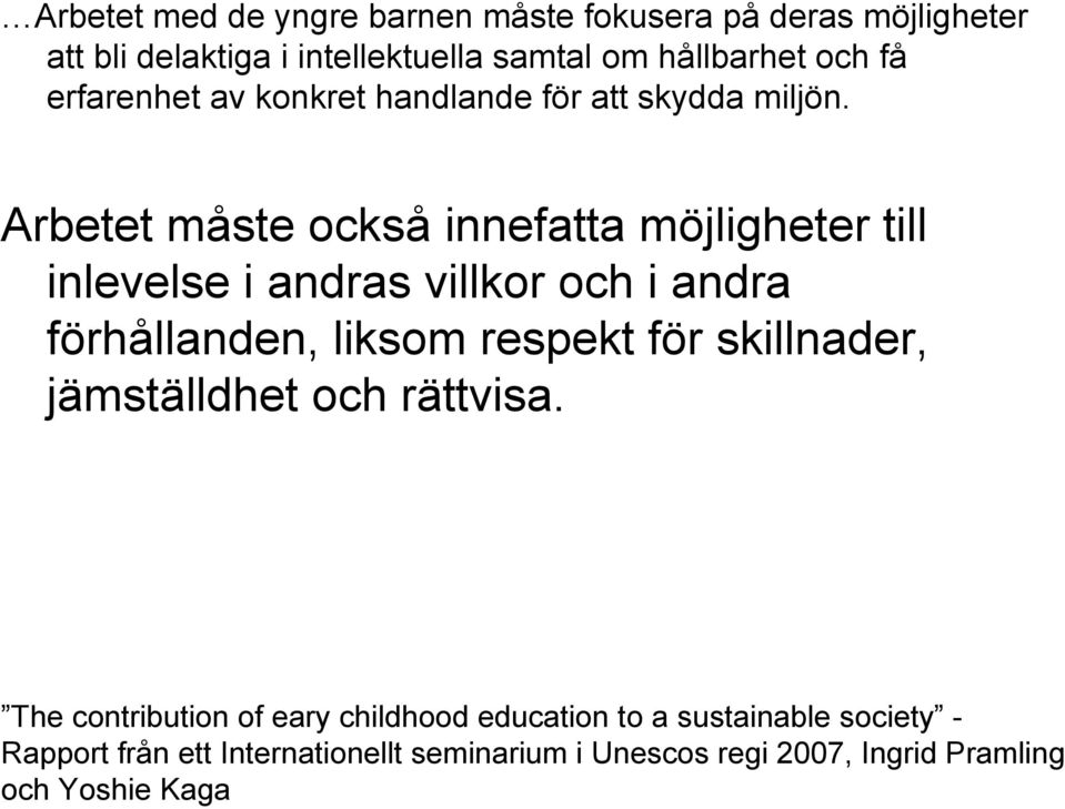 Arbetet måste också innefatta möjligheter till inlevelse i andras villkor och i andra förhållanden, liksom respekt för