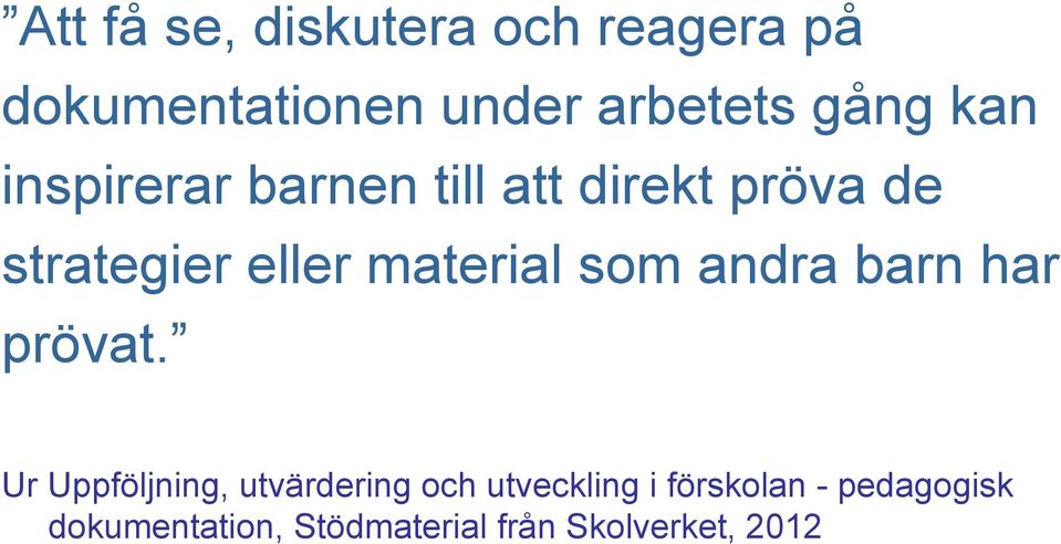 som andra barn har prövat.
