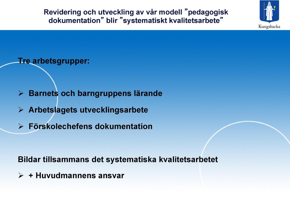 barngruppens lärande Ø Arbetslagets utvecklingsarbete Ø Förskolechefens