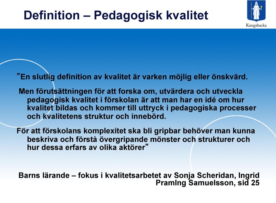 kommer till uttryck i pedagogiska processer och kvalitetens struktur och innebörd.