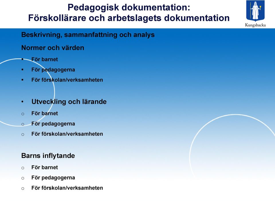 förskolan/verksamheten Utveckling och lärande o o o För barnet För pedagogerna För