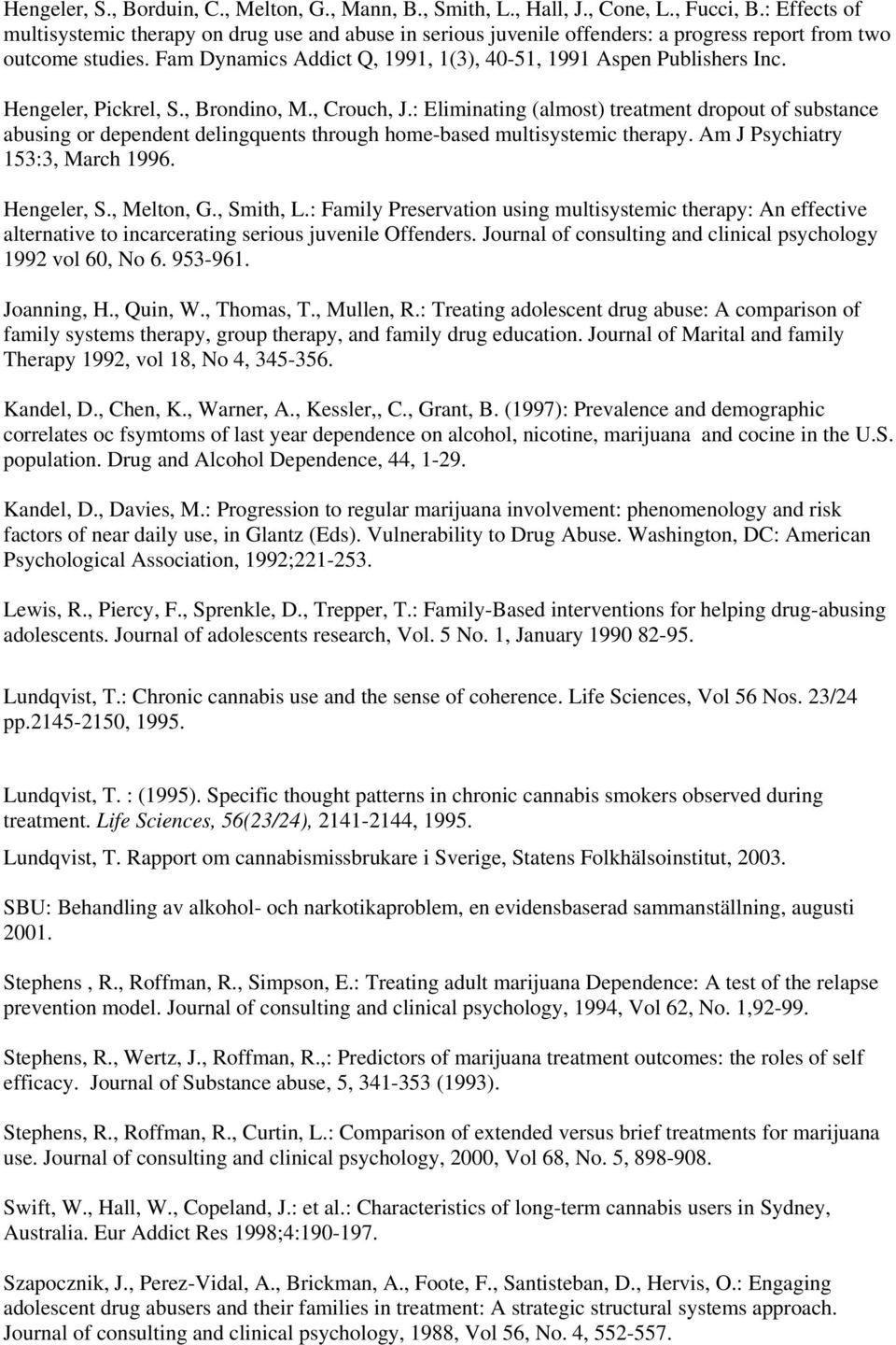 Hengeler, Pickrel, S., Brondino, M., Crouch, J.: Eliminating (almost) treatment dropout of substance abusing or dependent delingquents through home-based multisystemic therapy.