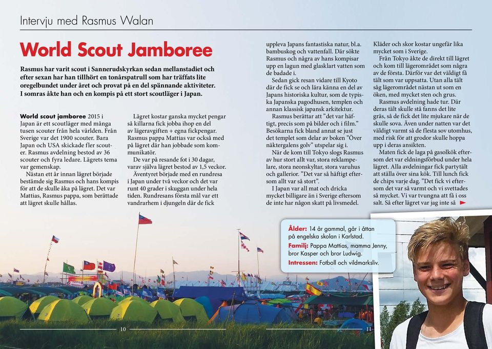 World scout jamboree 2015 i Japan är ett scoutläger med många tusen scouter från hela världen. Från Sverige var det 1900 scouter. Bara Japan och USA skickade fler scouter.