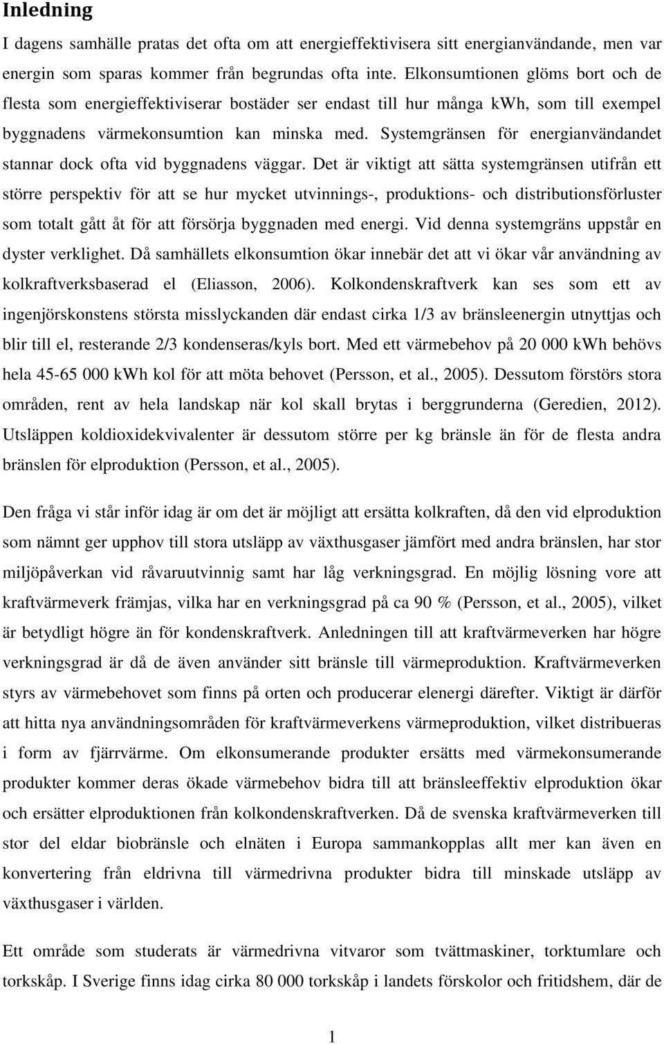 Systemgränsen för energianvändandet stannar dock ofta vid byggnadens väggar.