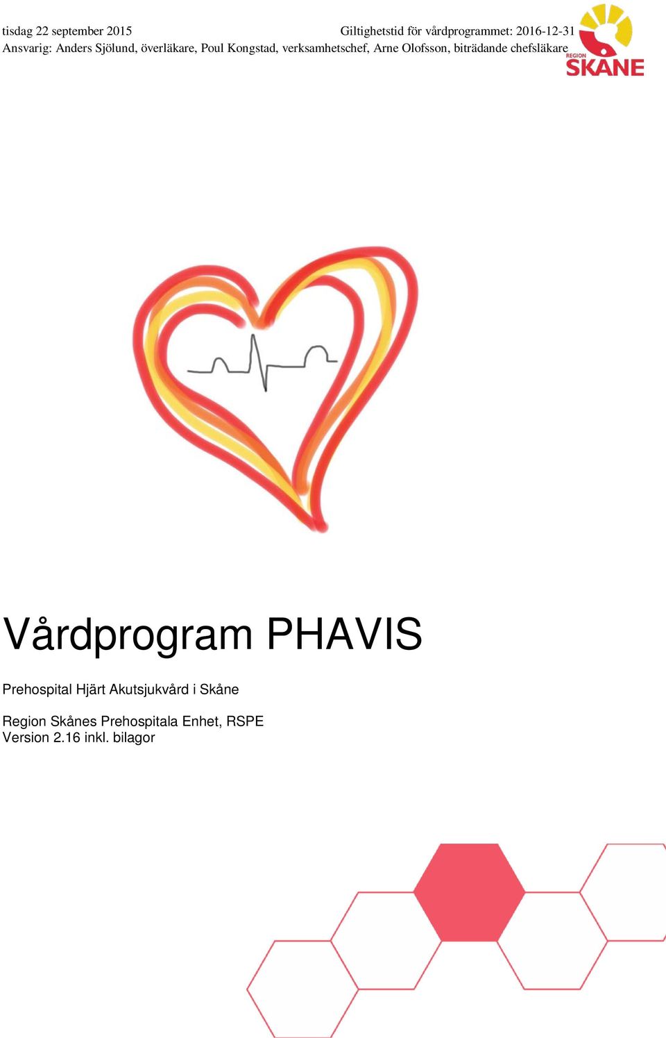 Olofsson, biträdande chefsläkare Vårdprogram PHAVIS Prehospital Hjärt