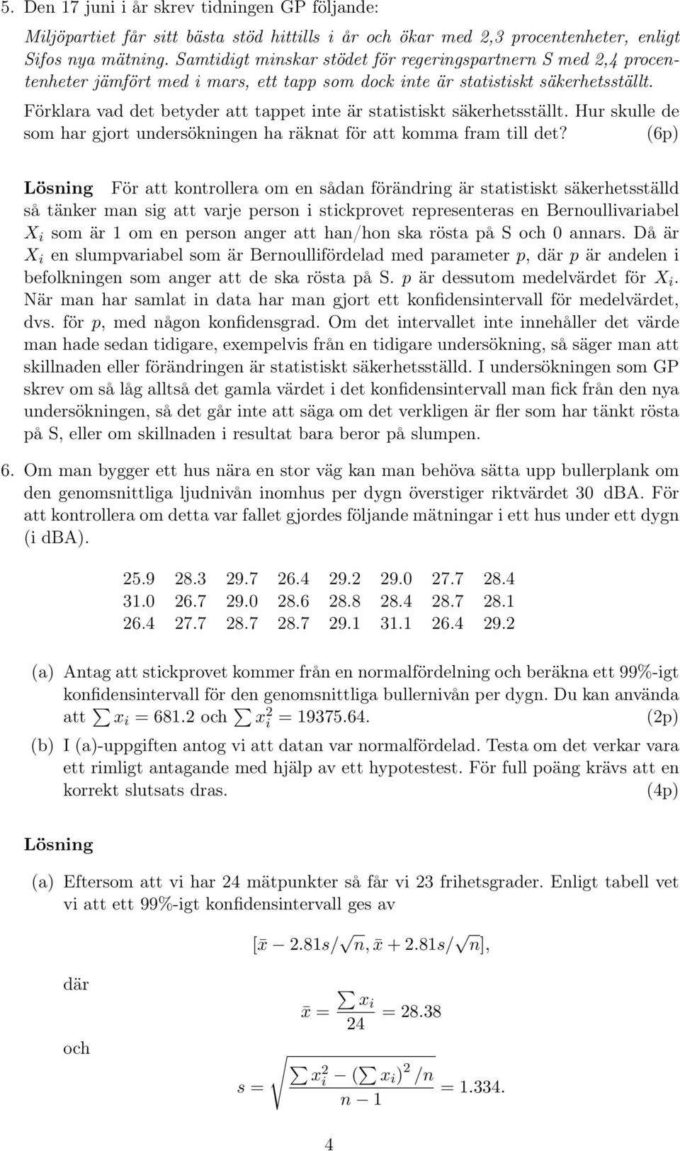 Förklara vad det betyder att tappet inte är statistiskt säkerhetsställt. Hur skulle de som har gjort undersökningen ha räknat för att komma fram till det?