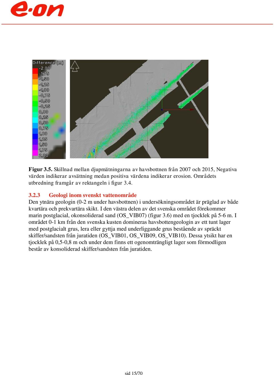 3 Geologi inom svenskt vattenområde Den ytnära geologin (0-2 m under havsbottnen) i undersökningsområdet är präglad av både kvartära och prekvartära skikt.