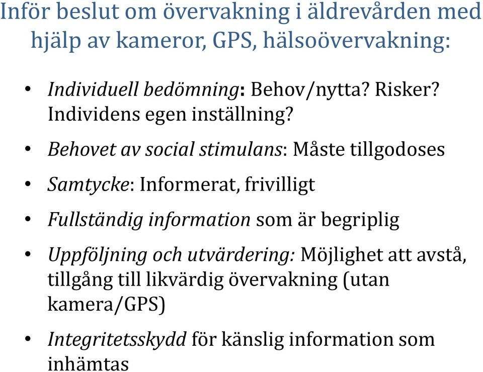 Behovet av social stimulans: Måste tillgodoses Samtycke: Informerat, frivilligt Fullständig information som