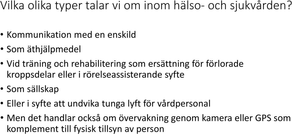 förlorade kroppsdelar eller i rörelseassisterande syfte Som sällskap Eller i syfte att undvika